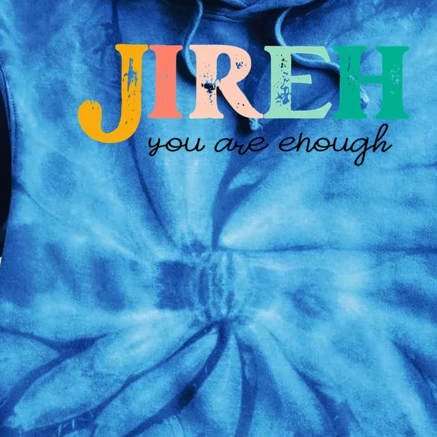 Jireh You Are Enough More Than Enough Forever Christian Gift Tie Dye Hoodie