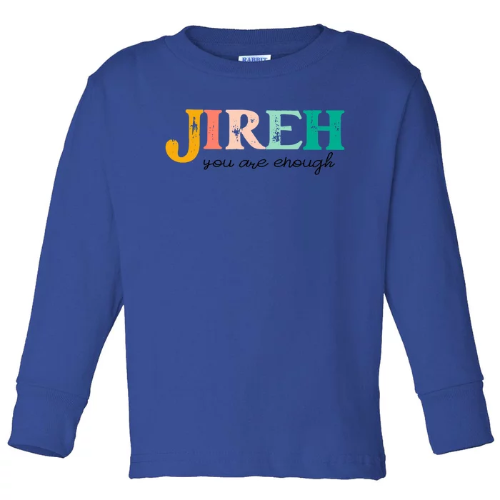 Jireh You Are Enough More Than Enough Forever Christian Gift Toddler Long Sleeve Shirt