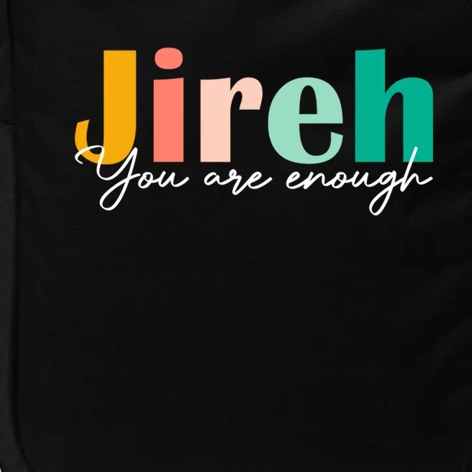 Jireh You Are Enough More Than Enough Forever Christian Tee Gift Impact Tech Backpack