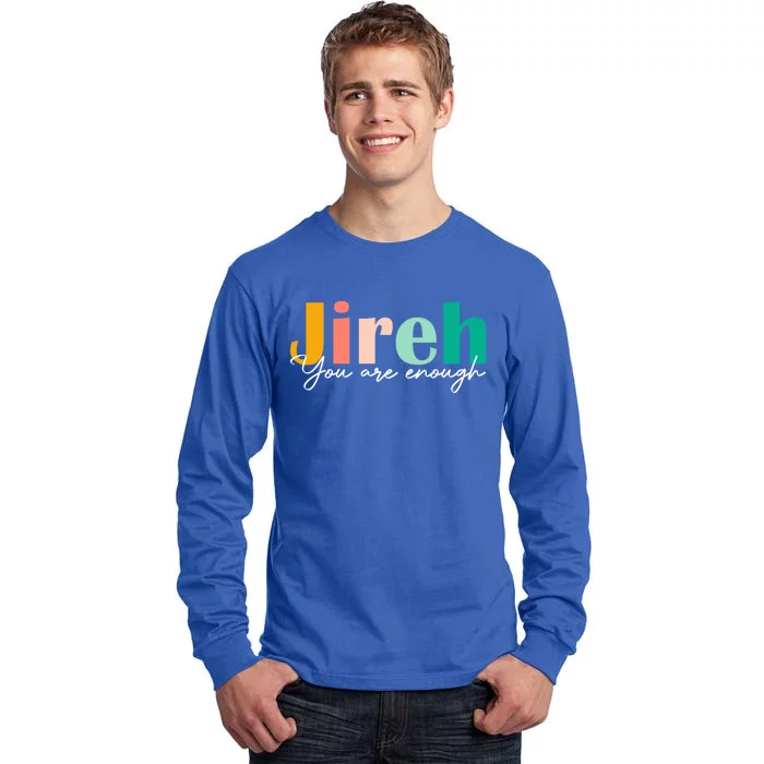 Jireh You Are Enough More Than Enough Forever Christian Tee Gift Tall Long Sleeve T-Shirt