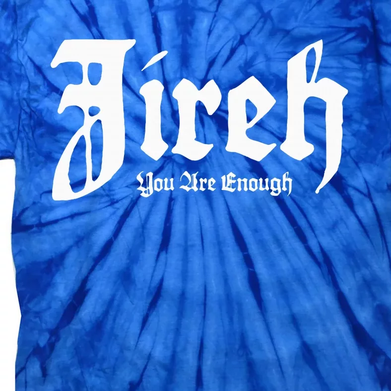 Jireh You Are Enough Tie-Dye T-Shirt