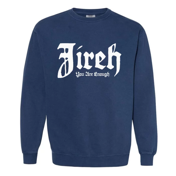 Jireh You Are Enough Garment-Dyed Sweatshirt