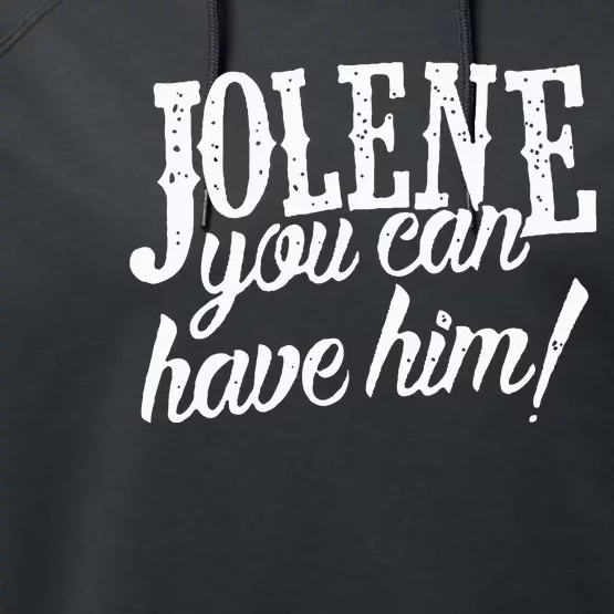 Jolene You Can Have Him Gift For Fans Performance Fleece Hoodie