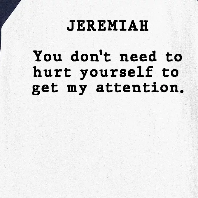 Jeremiah You DonT Need To Hurt Yourself To Get My Attention Baseball Sleeve Shirt