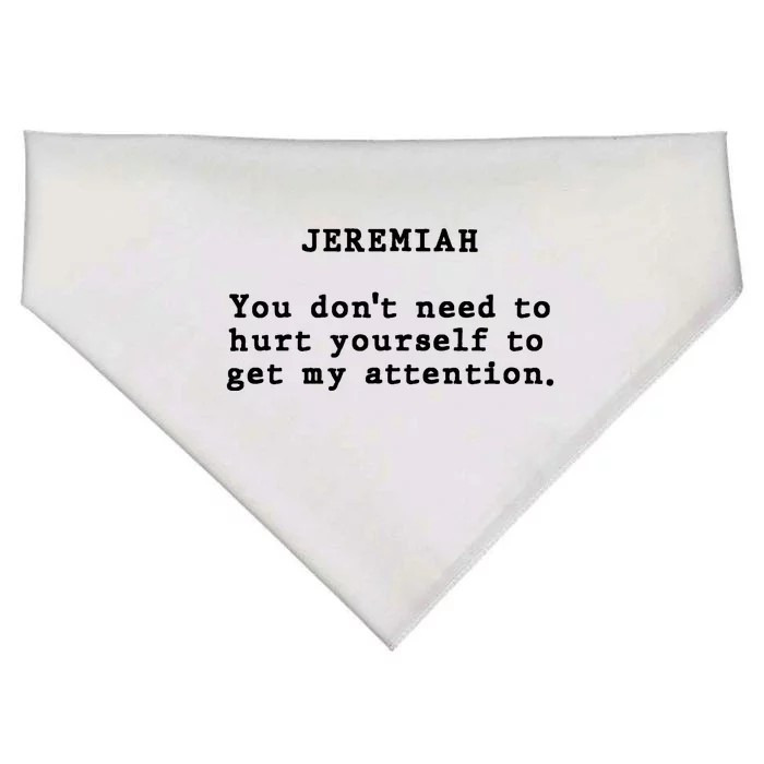 Jeremiah You DonT Need To Hurt Yourself To Get My Attention USA-Made Doggie Bandana