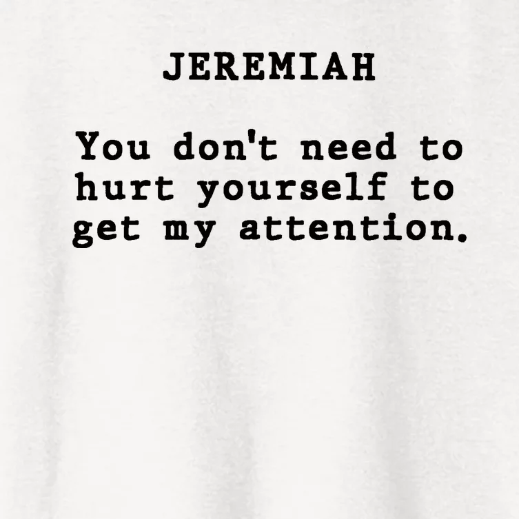 Jeremiah You DonT Need To Hurt Yourself To Get My Attention Women's Crop Top Tee