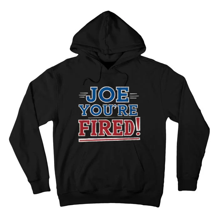 Joe YouRe Fired Political Statet Patriotic Tall Hoodie