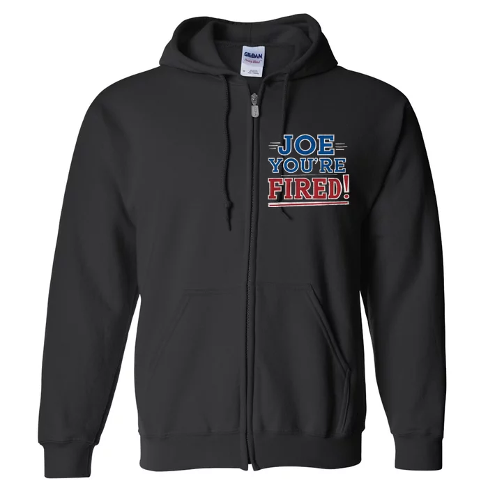 Joe YouRe Fired Political Statet Patriotic Full Zip Hoodie