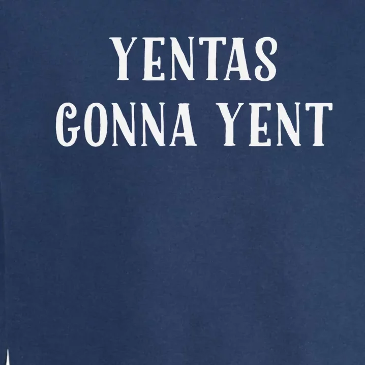 Jewish Yenta Tee Yentas Gonna Yent Hanukkah Mother's Day Garment-Dyed Sweatshirt