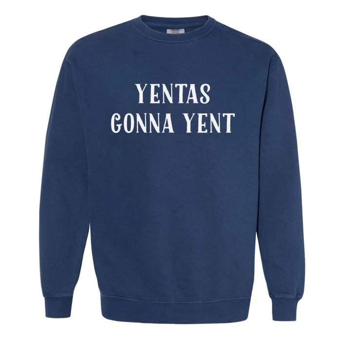 Jewish Yenta Tee Yentas Gonna Yent Hanukkah Mother's Day Garment-Dyed Sweatshirt