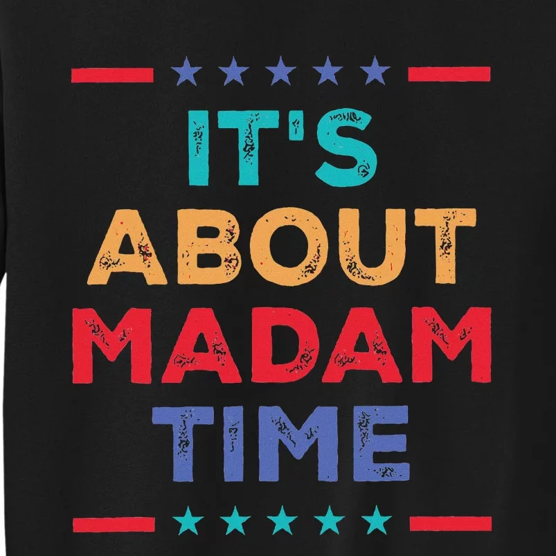 Kamala 2024 ItS About Madam Time President Election Sweatshirt