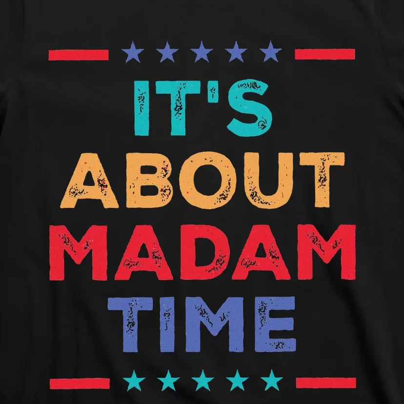 Kamala 2024 ItS About Madam Time President Election T-Shirt