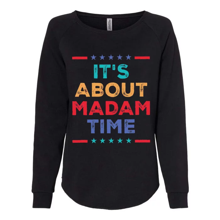 Kamala 2024 ItS About Madam Time President Election Womens California Wash Sweatshirt