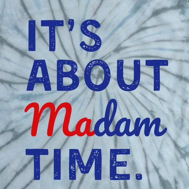 Kamala 2024 ItS About Madam Time Tie-Dye T-Shirt