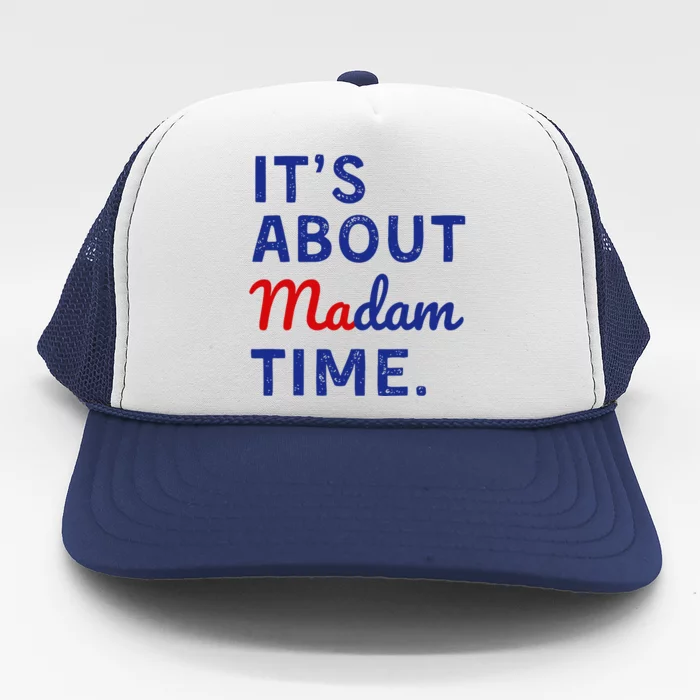 Kamala 2024 ItS About Madam Time Trucker Hat