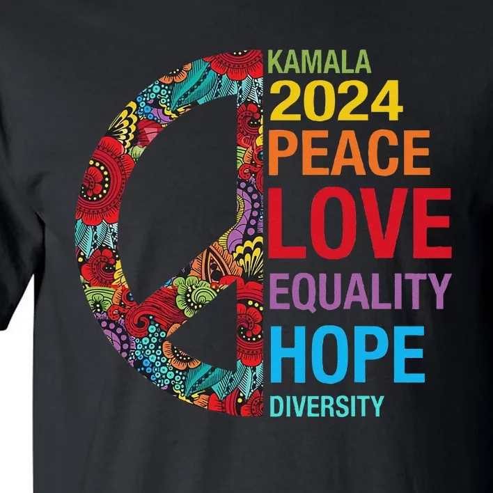 Kamala 2024 Peace Love Equality Hope Diversity Tall T-Shirt