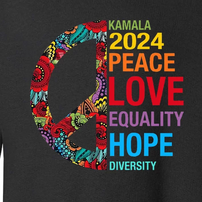 Kamala 2024 Peace Love Equality Hope Diversity Toddler Sweatshirt