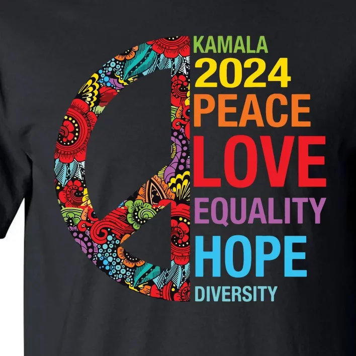 Kamala 2024 Peace Love Equality Hope Diversity Tall T-Shirt