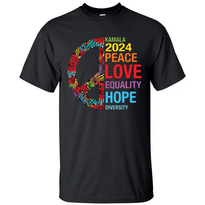 Kamala 2024 Peace Love Equality Hope Diversity Tall T-Shirt