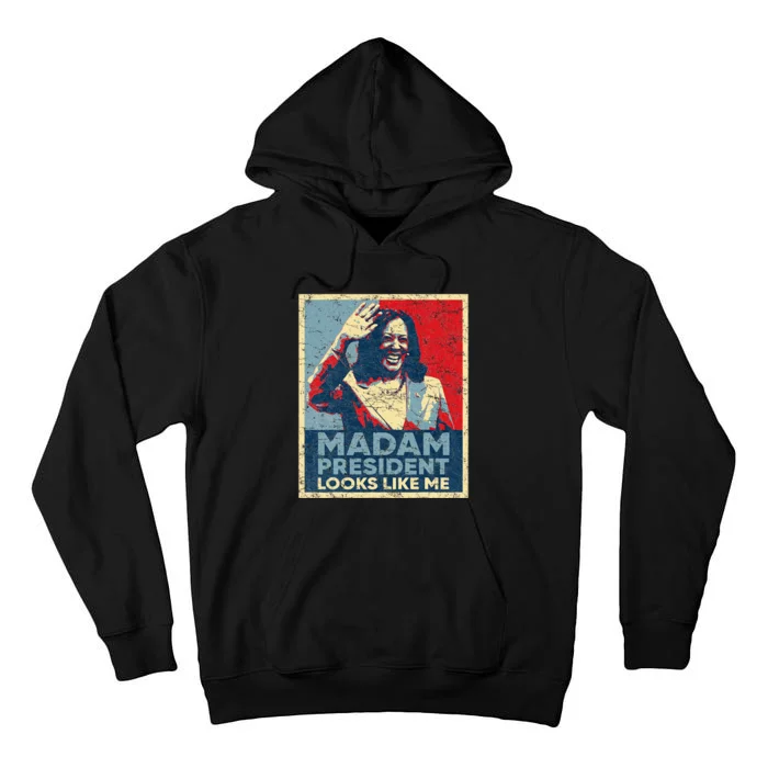 Kamala 2024 Poster Madam President Looks Like Me Tall Hoodie