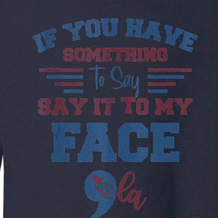 Kamalaharris 2024 Say It To My Face Debate Me Toddler Sweatshirt