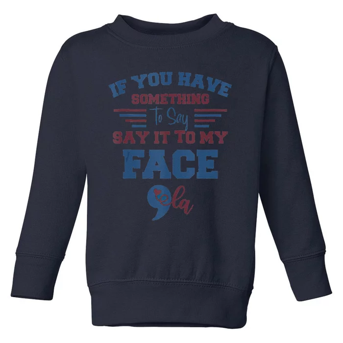 Kamalaharris 2024 Say It To My Face Debate Me Toddler Sweatshirt