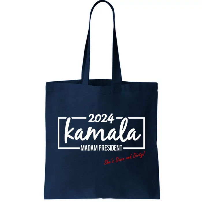 Kamala 2024 She Is Down And Dirty Tote Bag