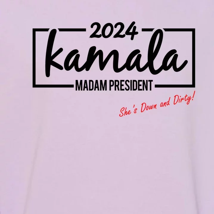 Kamala 2024 She Is Down And Dirty Garment-Dyed Sweatshirt