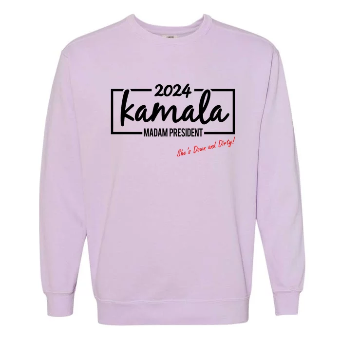 Kamala 2024 She Is Down And Dirty Garment-Dyed Sweatshirt