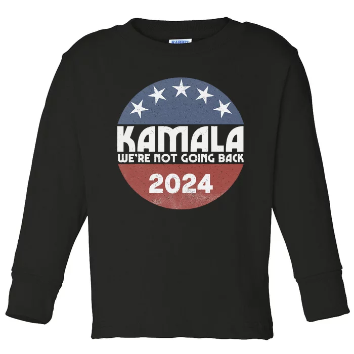 Kamala 2024 WeRe Not Going Back Slogan Vintage Distressed Toddler Long Sleeve Shirt