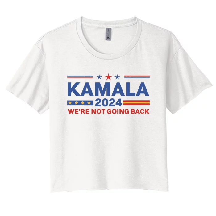 Kamala 2024 WeRe Not Going Back Slogan Women's Crop Top Tee