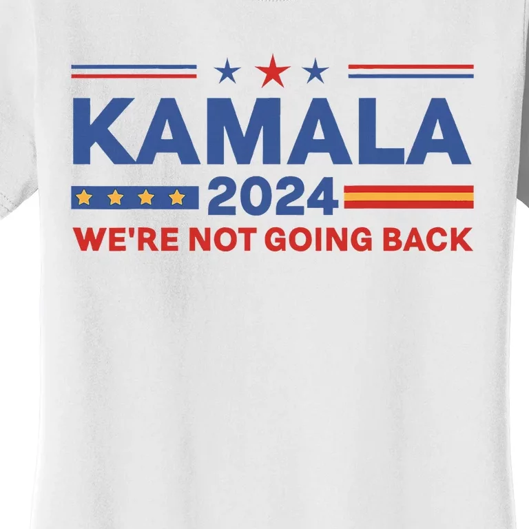 Kamala 2024 WeRe Not Going Back Slogan Women's T-Shirt