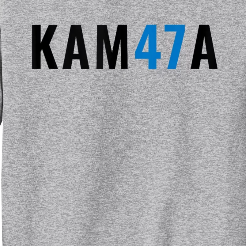 Kamala 47 Madam President Harris Vote Election Kam47a Tall Sweatshirt