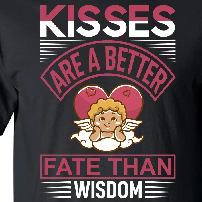 Kisses Are A Better Fate Than Wisdom Tall T-Shirt