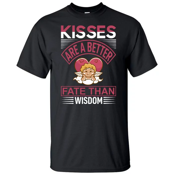 Kisses Are A Better Fate Than Wisdom Tall T-Shirt