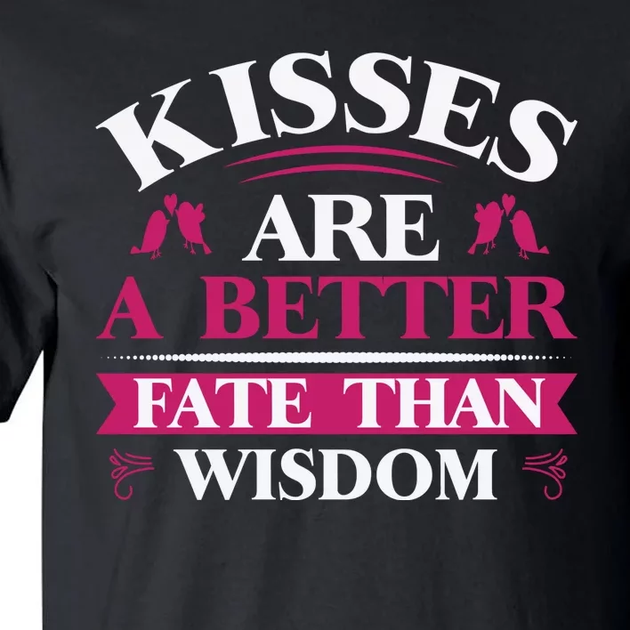 Kisses Are Better Fate Than Wisdom Tall T-Shirt