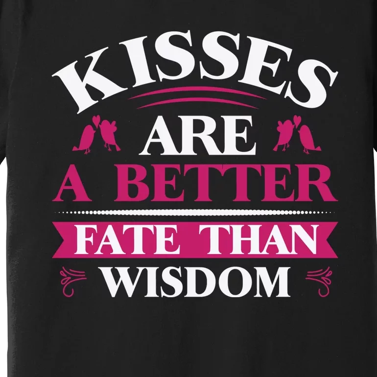 Kisses Are Better Fate Than Wisdom Premium T-Shirt