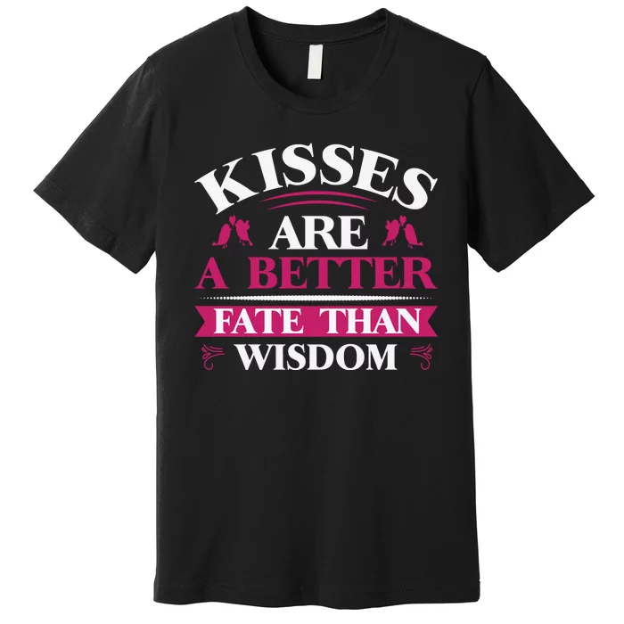 Kisses Are Better Fate Than Wisdom Premium T-Shirt