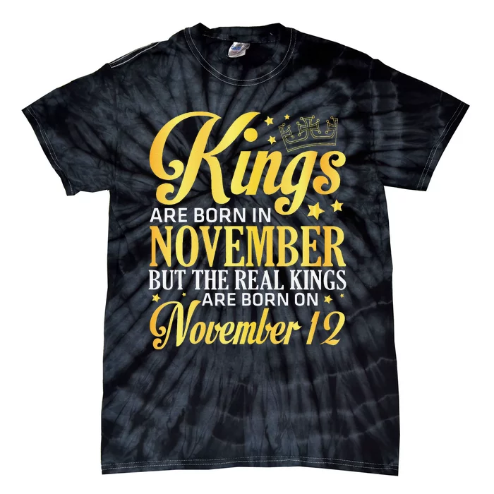 Kings Are Born In Nov The Real Kings Are Born On November 12 Tie-Dye T-Shirt