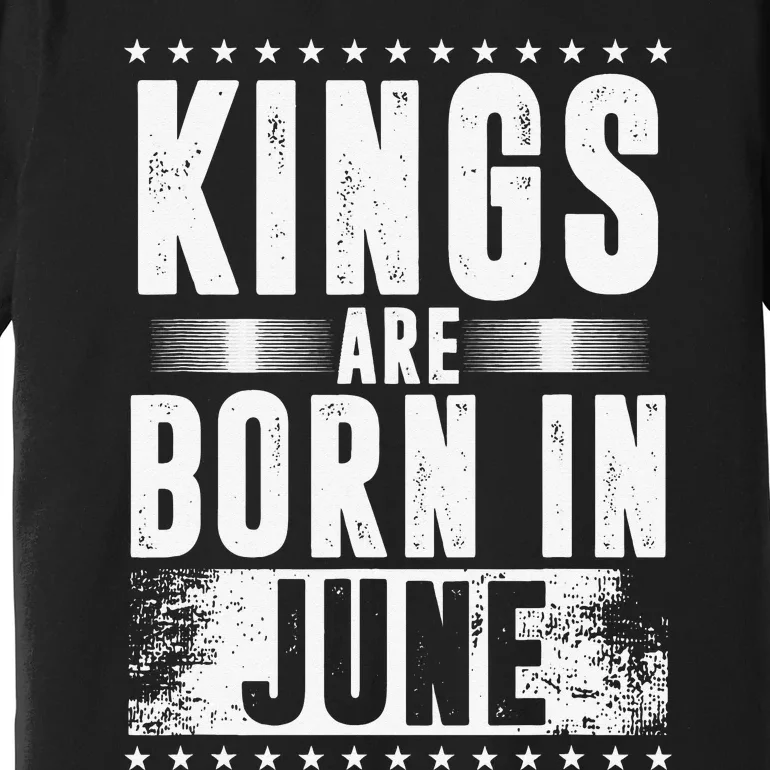 Kings Are Born In June Month Zodiac Sign Cancer Gemini Gift Premium T-Shirt