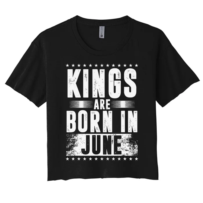 Kings Are Born In June Month Zodiac Sign Cancer Gemini Gift Women's Crop Top Tee