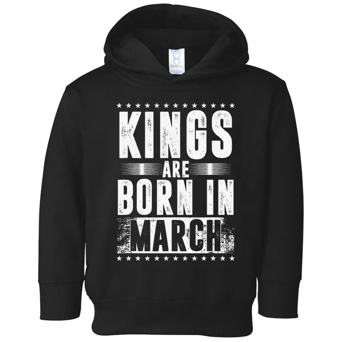 Kings Are Born In March Month Zodiac Sign Pisces Aries Gift Toddler Hoodie