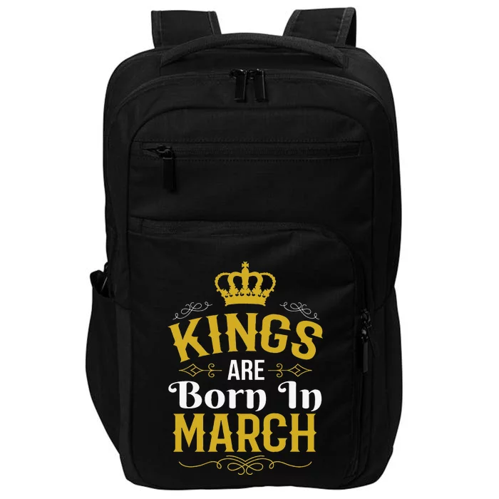 Kings Are Born In March March Birthday Impact Tech Backpack