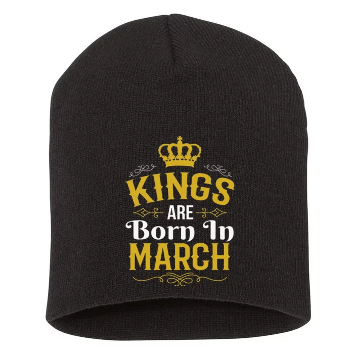 Kings Are Born In March March Birthday Short Acrylic Beanie