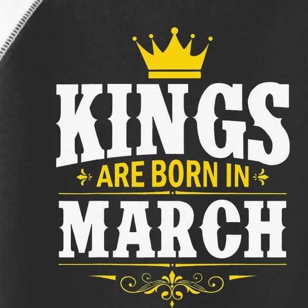 Kings Are Born in March Happy Birthday Toddler Fine Jersey T-Shirt