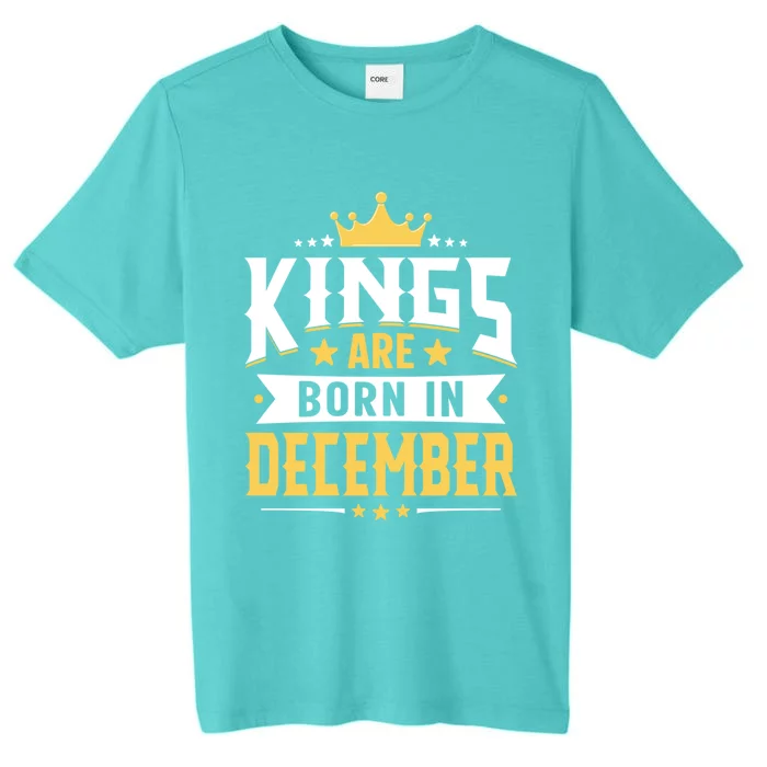 Kings Are Born In December Birthday Gift ChromaSoft Performance T-Shirt