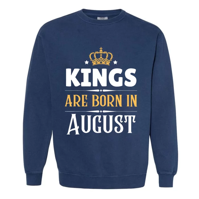 Kings Are Born In August Birthday Crown Garment-Dyed Sweatshirt