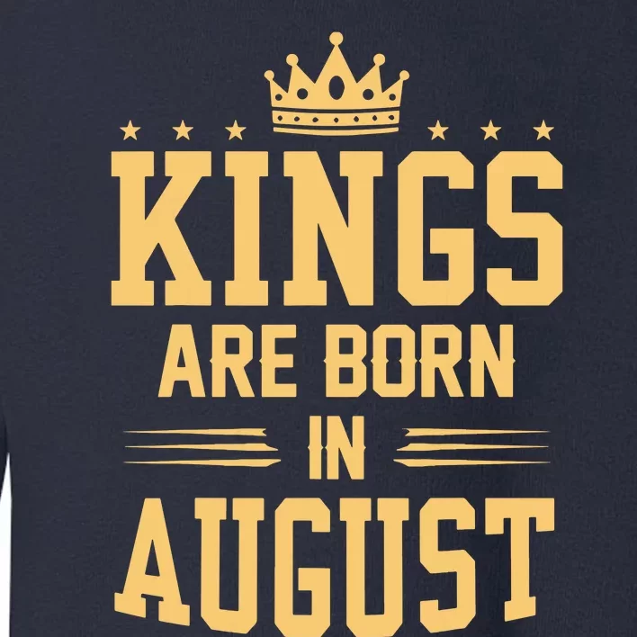 Kings Are Born In August Best Birthday Gift Idea Toddler Sweatshirt