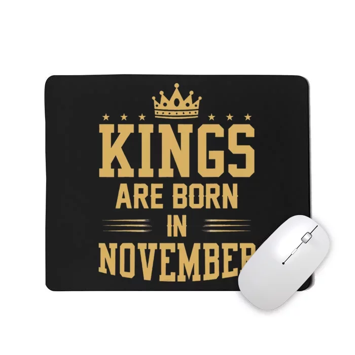 Kings Are Born In November Best Birthday Gift Mousepad