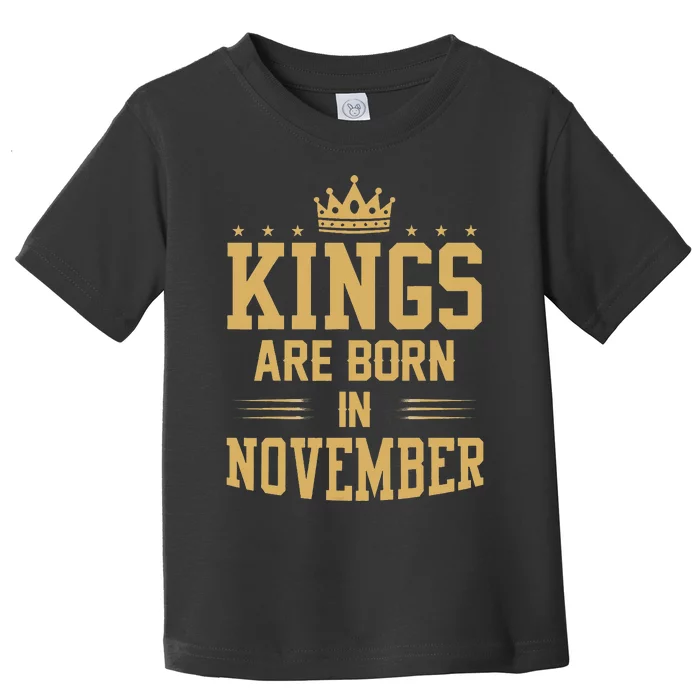 Kings Are Born In November Best Birthday Gift Toddler T-Shirt